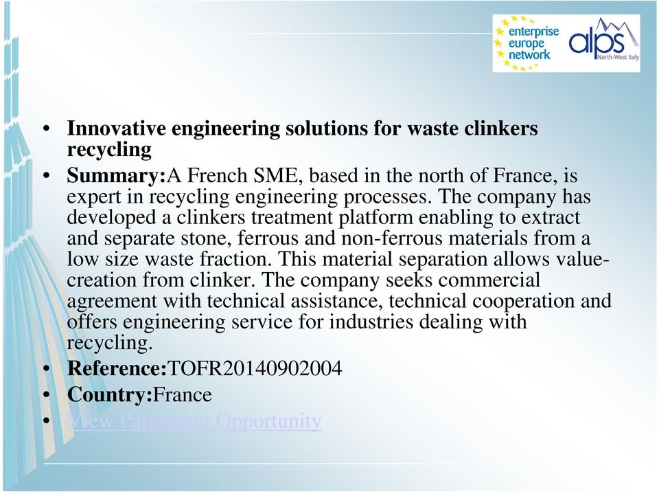 The company has developed a clinkers treatment platform enabling to extract and separate stone, ferrous and non-ferrous materials from a low size waste
