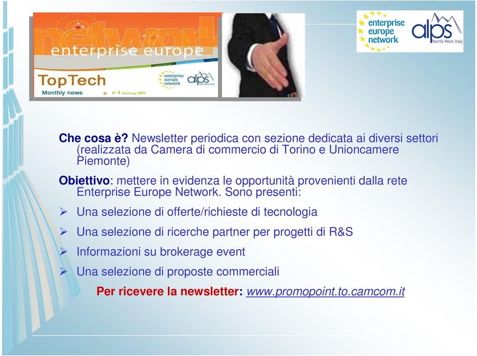 Piemonte) Obiettivo: mettere in evidenza le opportunità provenienti dalla rete Enterprise Europe Network.