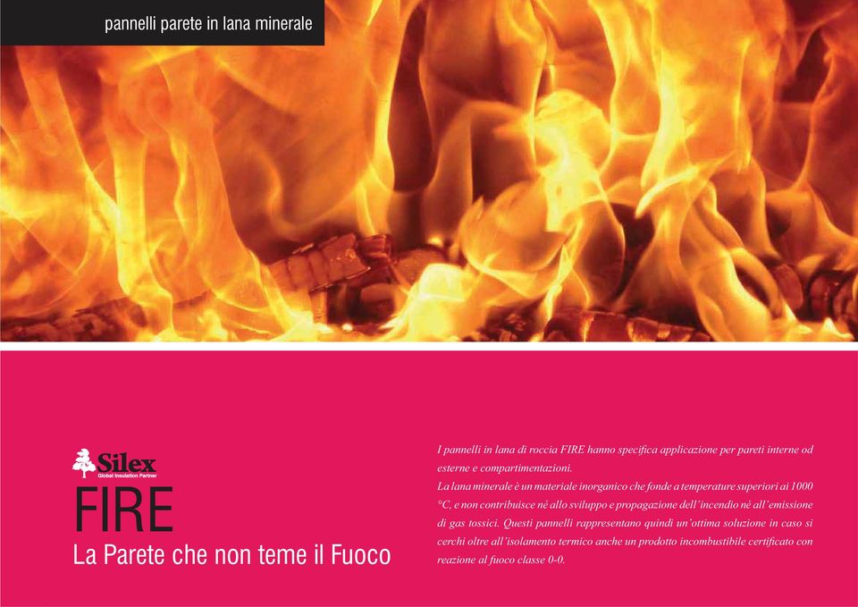 La lana minerale è un materiale inorganico che fonde a temperature superiori ai 1000 C, e non contribuisce né allo sviluppo e propagazione