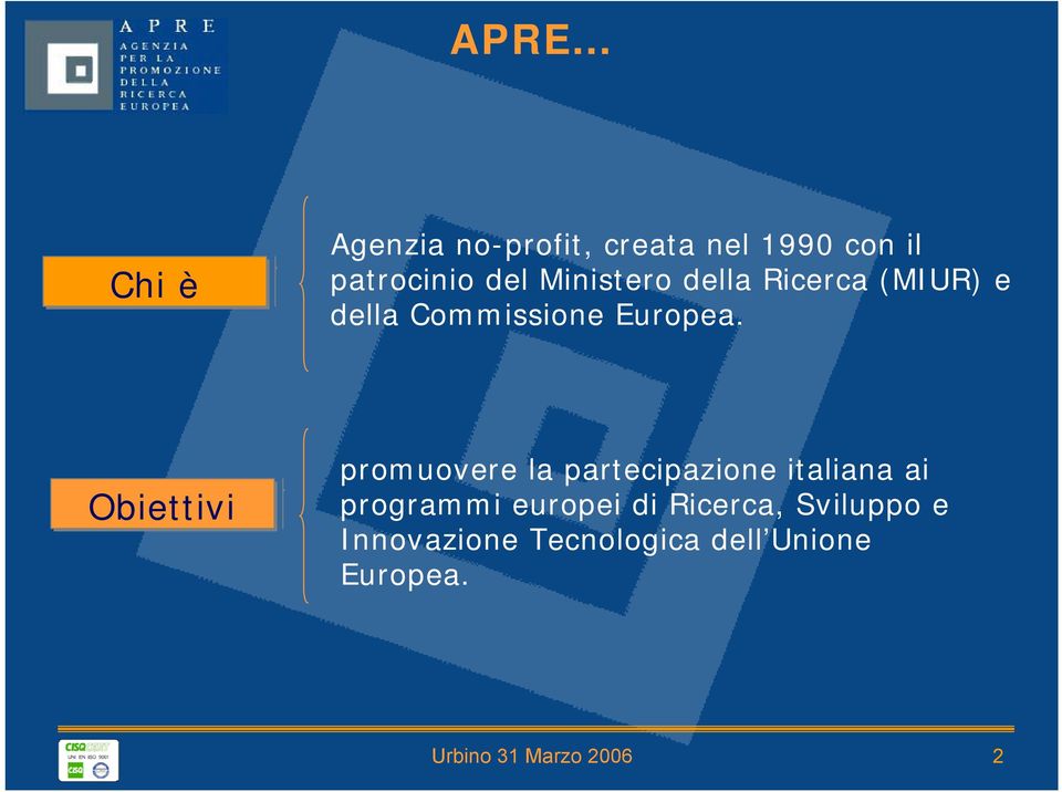 Obiettivi promuovere la partecipazione italiana ai programmi