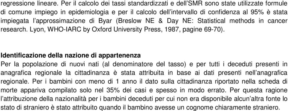 approssimazione di Byar (Breslow NE & Day NE: Statistical methods in cancer research. Lyon, WHO-IARC by Oxford University Press, 1987, pagine 69-70).