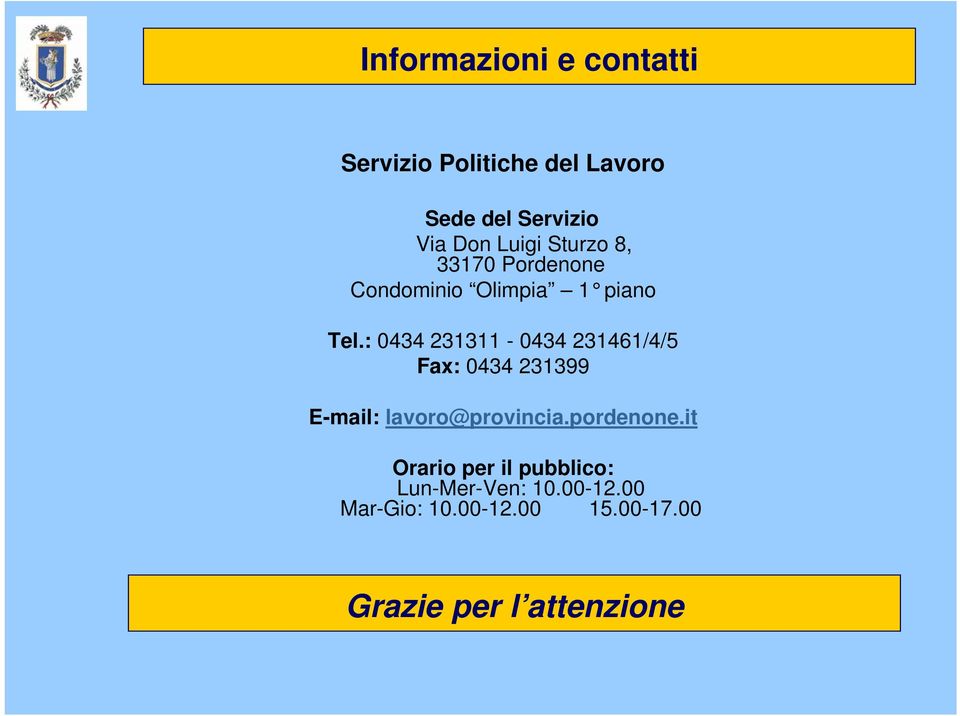 : 0434 231311-0434 231461/4/5 Fax: 0434 231399 E-mail: lavoro@provincia.pordenone.