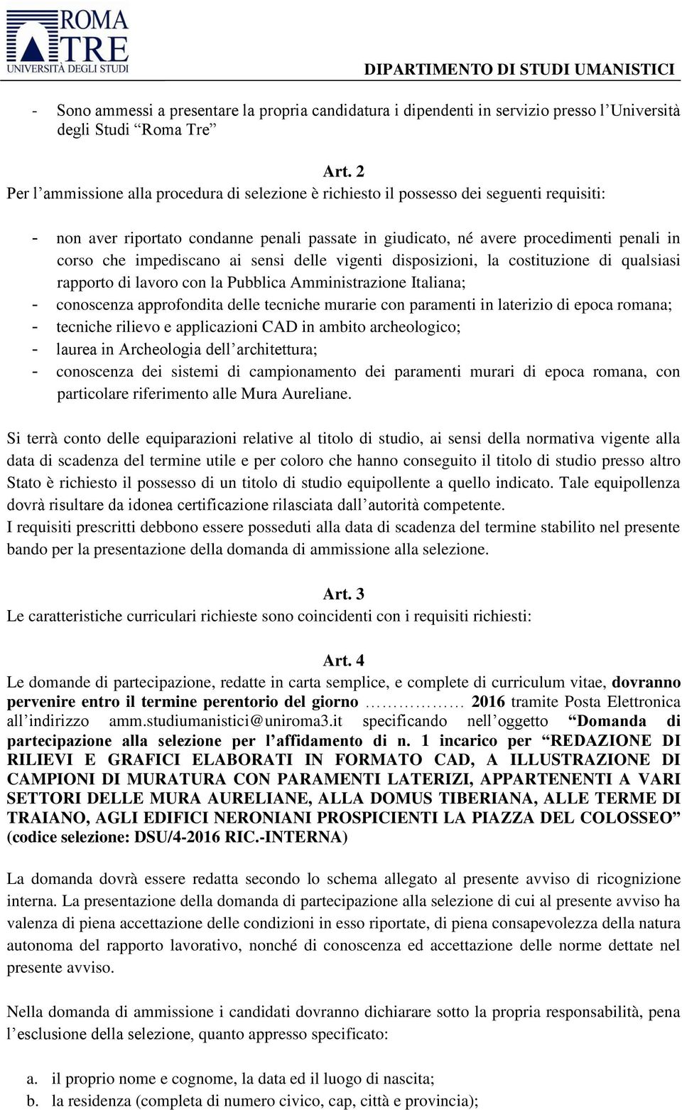 impediscano ai sensi delle vigenti disposizioni, la costituzione di qualsiasi rapporto di lavoro con la Pubblica Amministrazione Italiana; - conoscenza approfondita delle tecniche murarie con