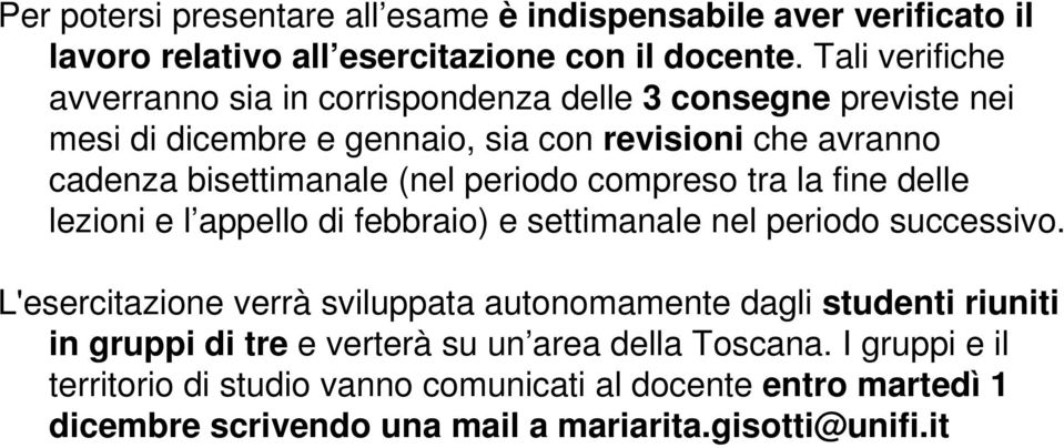 (nel periodo compreso tra la fine delle lezioni e l appello di febbraio) e settimanale nel periodo successivo.