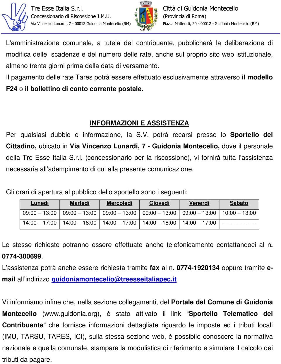 INFORMAZIONI E ASSISTENZA Per qualsiasi dubbio e informazione, la S.V.