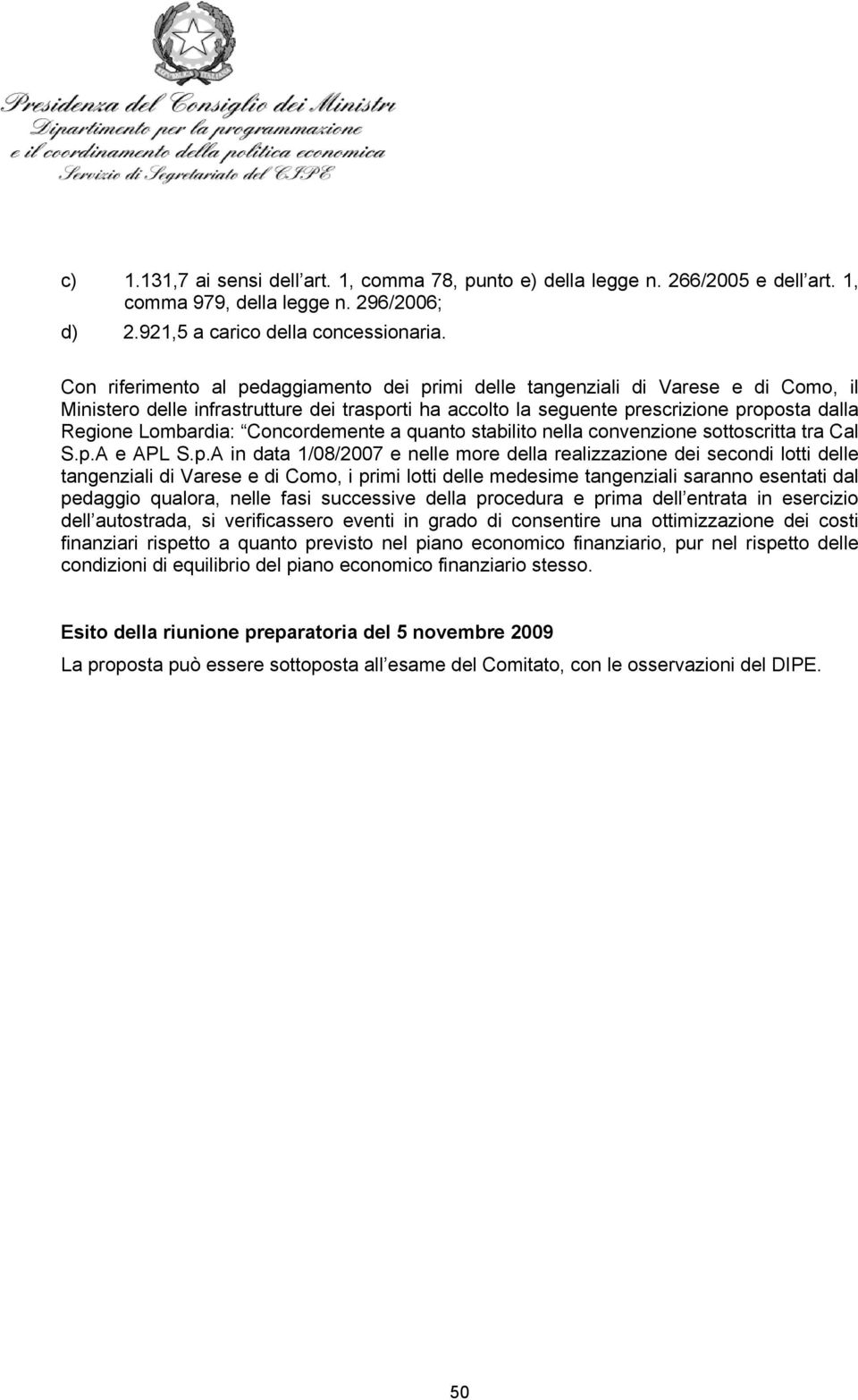 Concordemente a quanto stabilito nella convenzione sottoscritta tra Cal S.p.