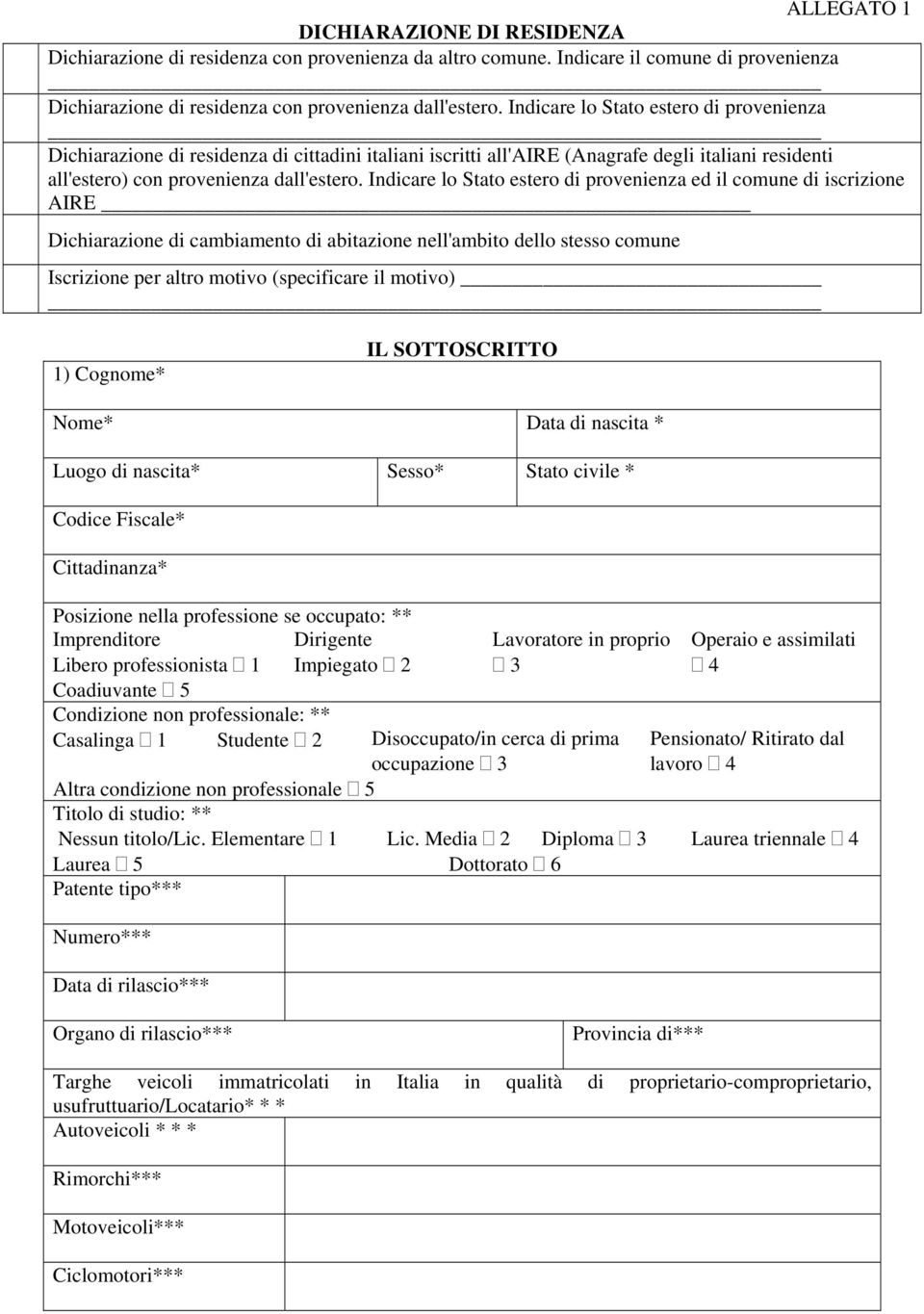 Indicare lo Stato estero di provenienza Dichiarazione di residenza di cittadini italiani iscritti all'aire (Anagrafe degli italiani residenti all'estero) con