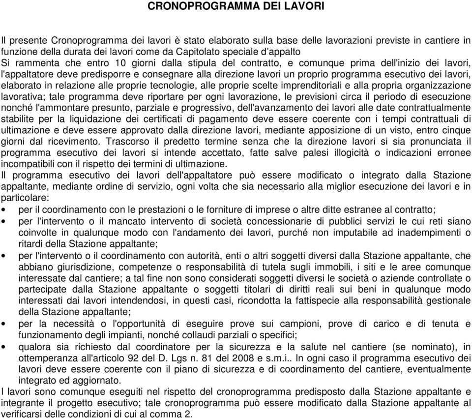 esecutivo dei lavori, elaborato in relazione alle proprie tecnologie, alle proprie scelte imprenditoriali e alla propria organizzazione lavorativa; tale programma deve riportare per ogni lavorazione,