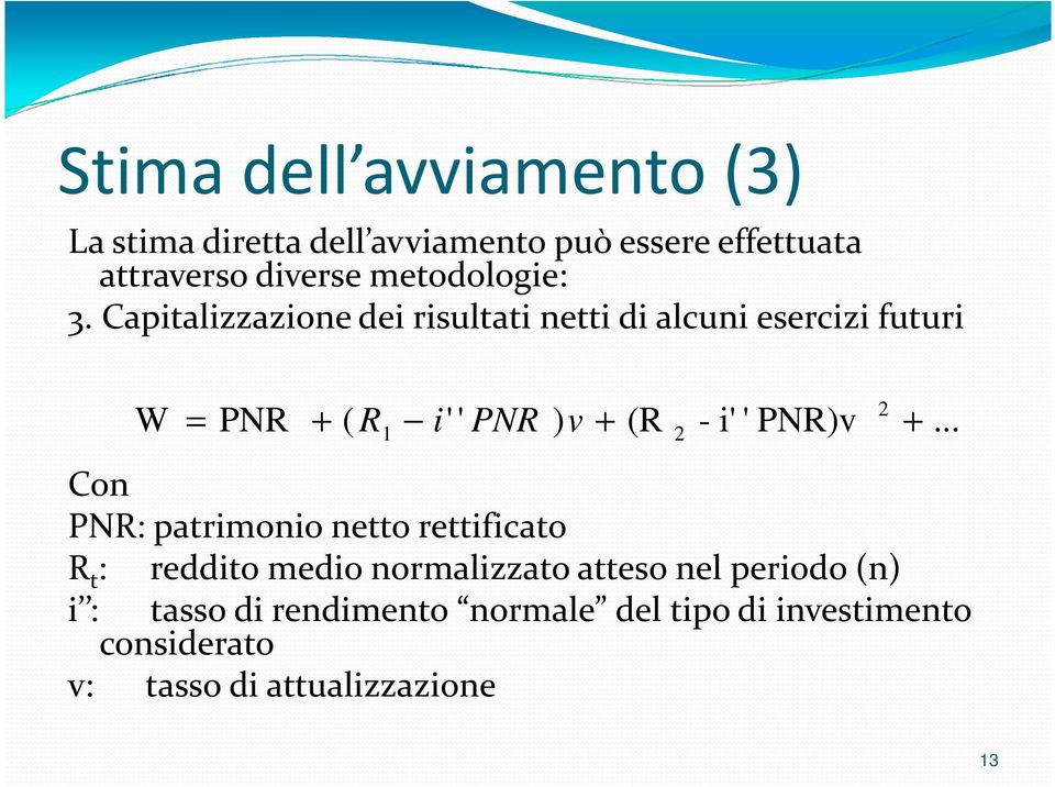 Capitalizzazione dei risultati netti di alcuni esercizi futuri W 2 = PNR + ( R1 i' ' PNR ) v + (R 2 - i' '