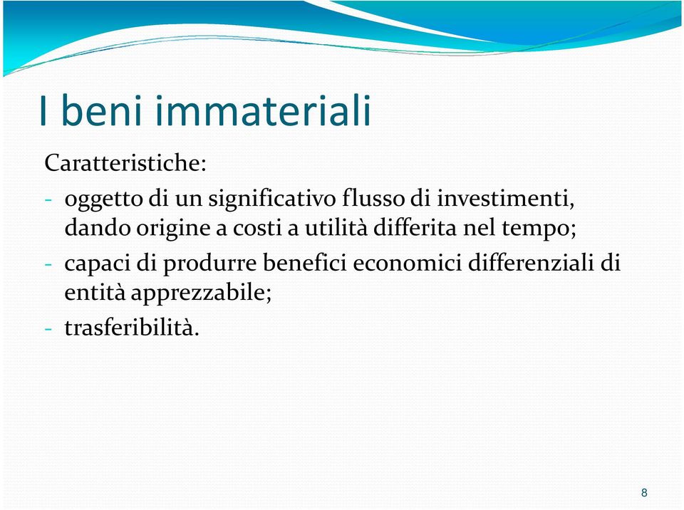 a utilità differita nel tempo; - capaci di produrre