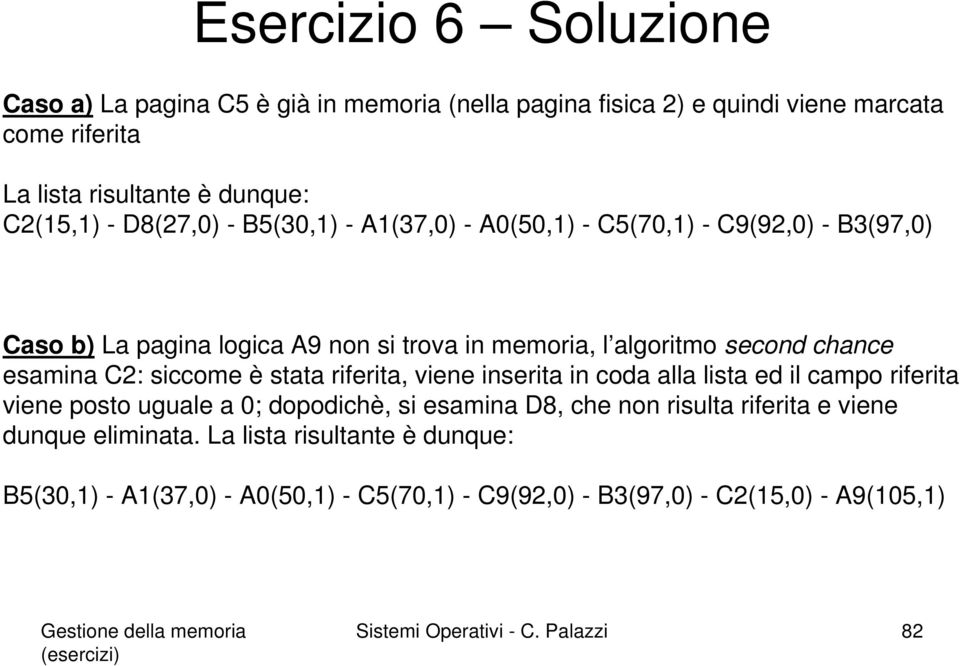 C2: siccome è stata riferita, viene inserita in coda alla lista ed il campo riferita viene posto uguale a 0; dopodichè, si esamina D8, che non risulta riferita e