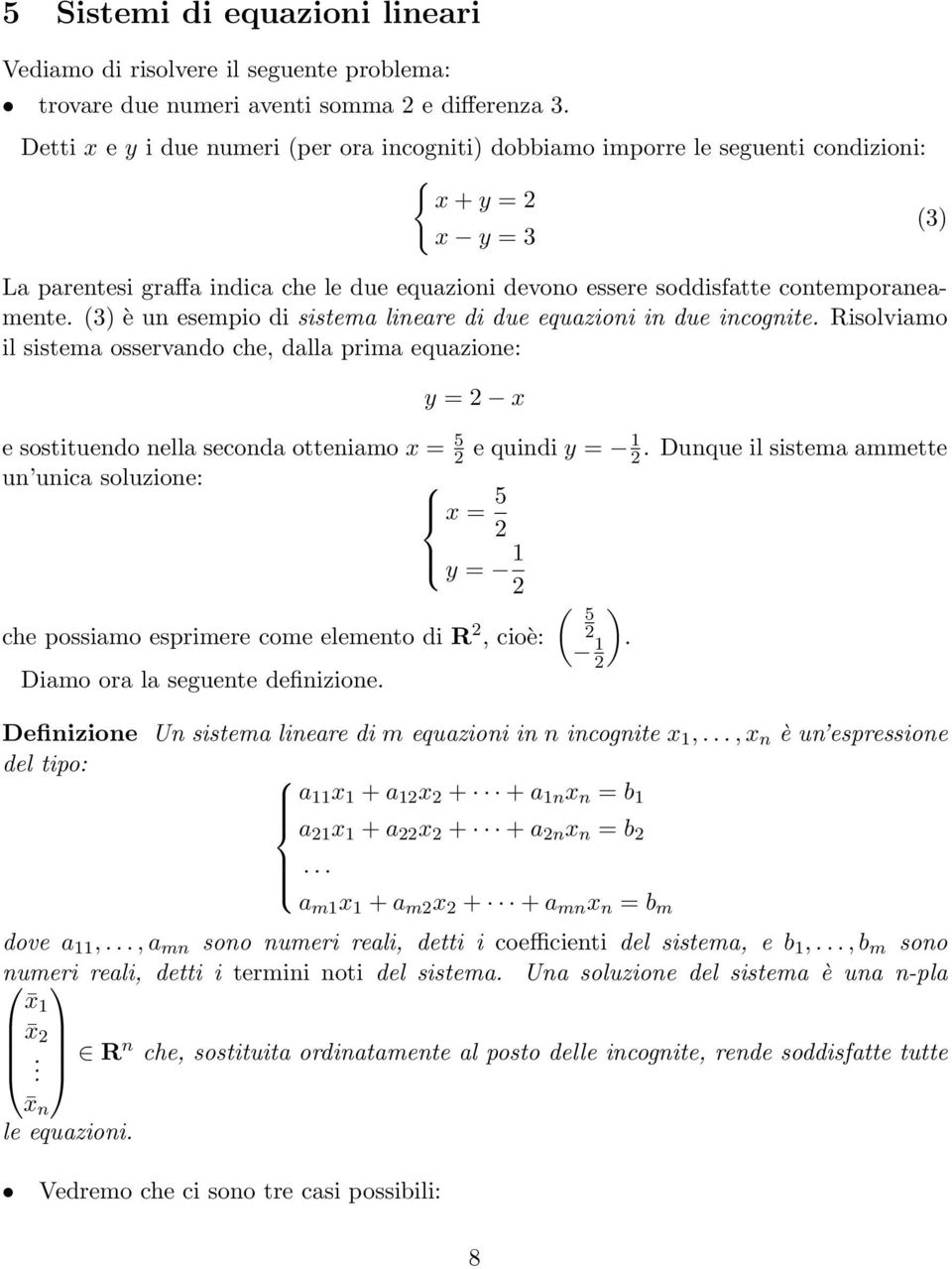 contemporaneamente. (3) è un esempio di sistema lineare di due equazioni in due incognite.