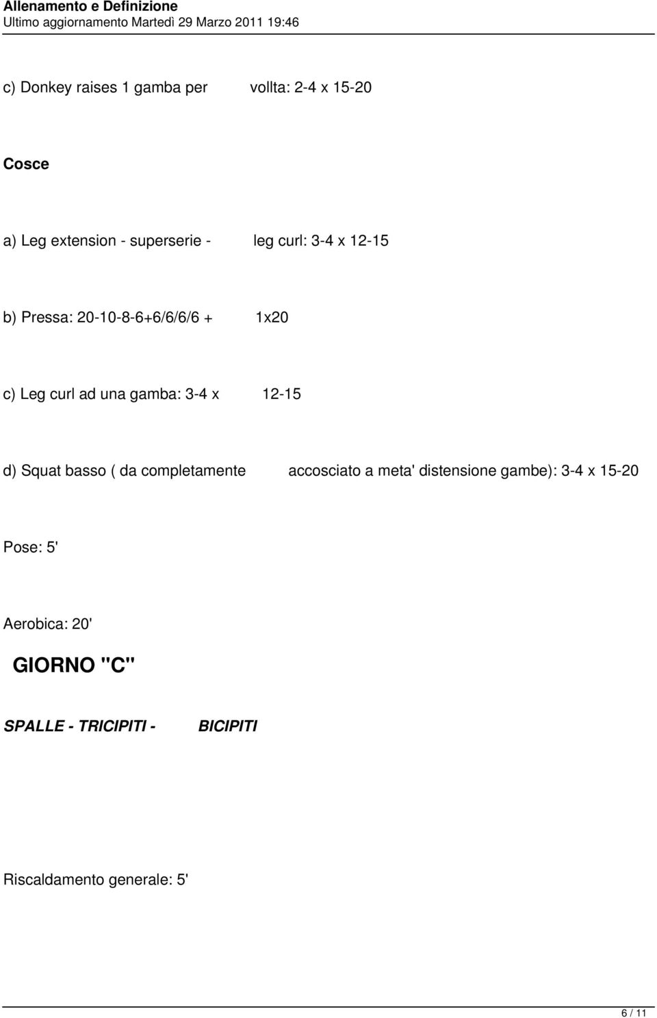 d) Squat basso ( da completamente accosciato a meta' distensione gambe): 3-4 x 15-20 Pose: