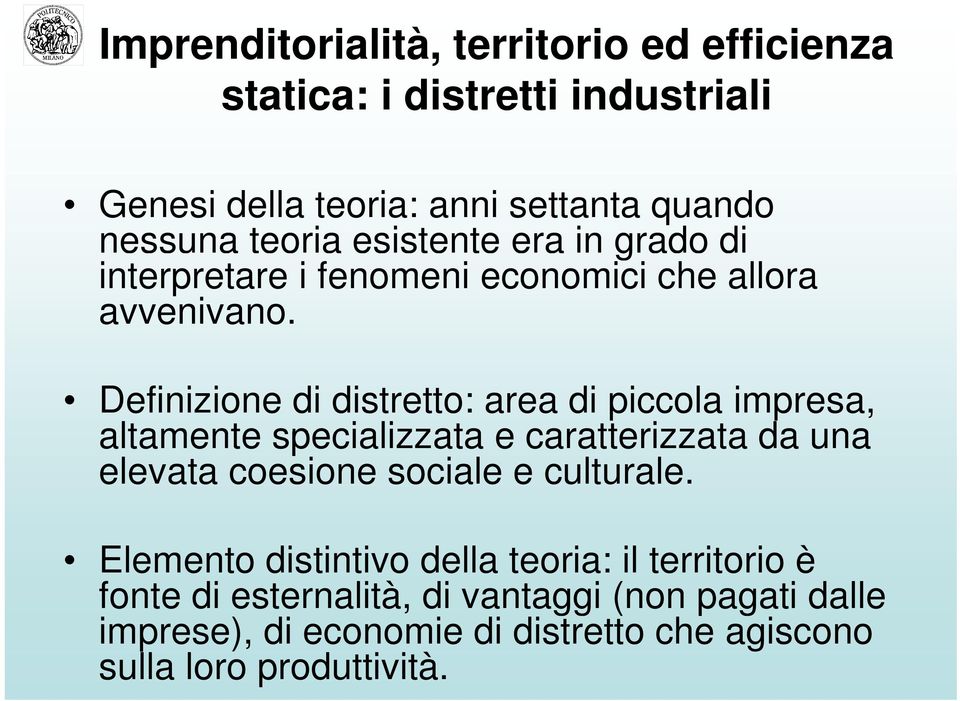 Definizione di distretto: area di piccola impresa, altamente specializzata e caratterizzata da una elevata coesione sociale e