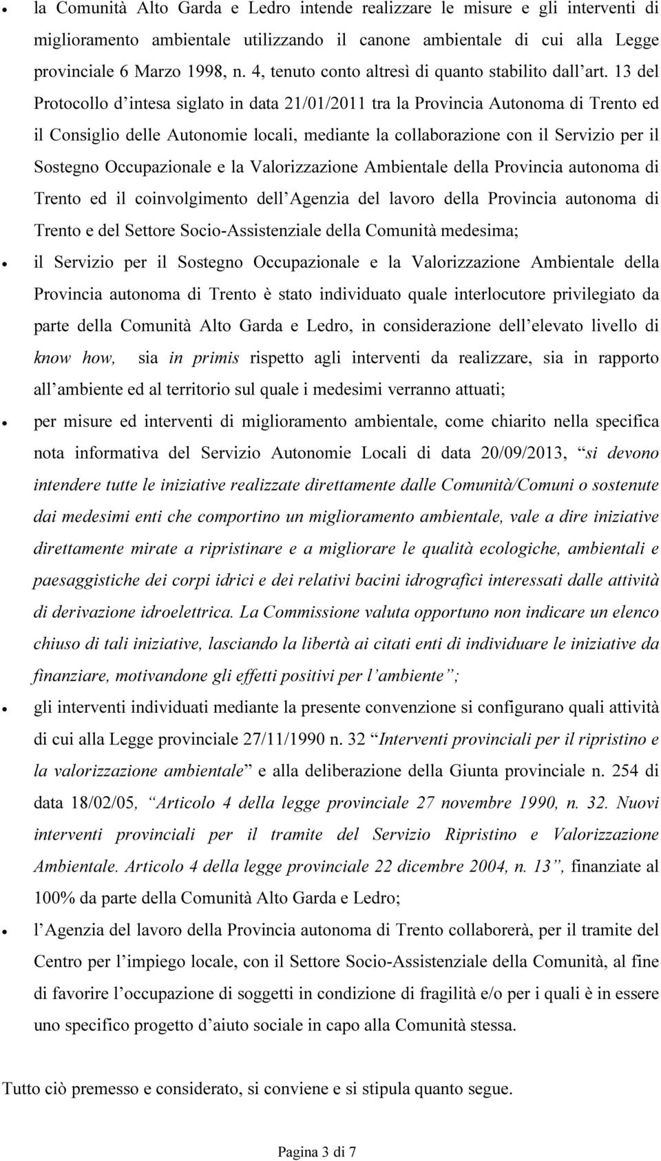 13 del Protocollo d intesa siglato in data 21/01/2011 tra la Provincia Autonoma di Trento ed il Consiglio delle Autonomie locali, mediante la collaborazione con il Servizio per il Sostegno
