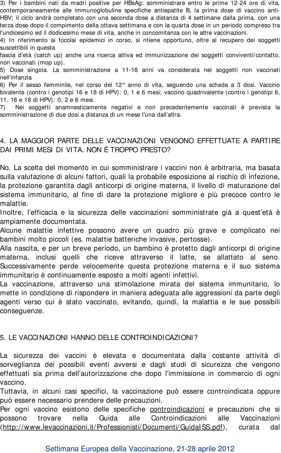 l'undicesimo ed il dodicesimo mese di vita, anche in concomitanza con le altre vaccinazioni.