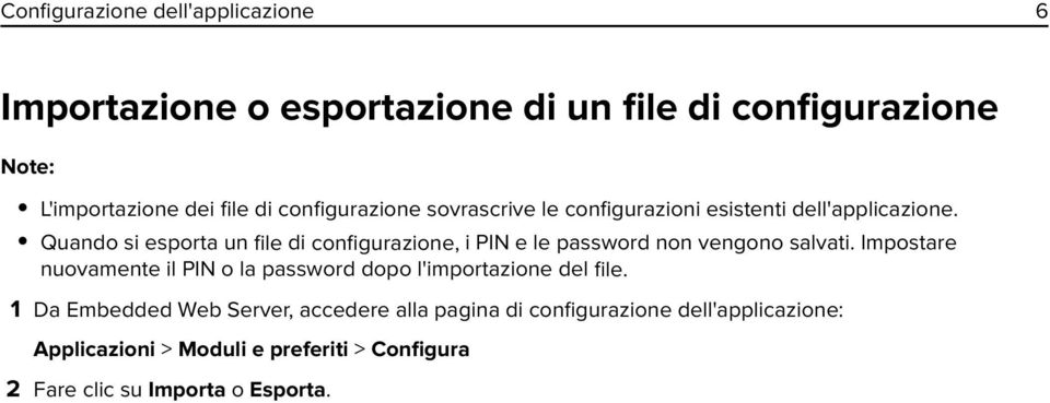 Quando si esporta un file di configurazione, i PIN e le password non vengono salvati.