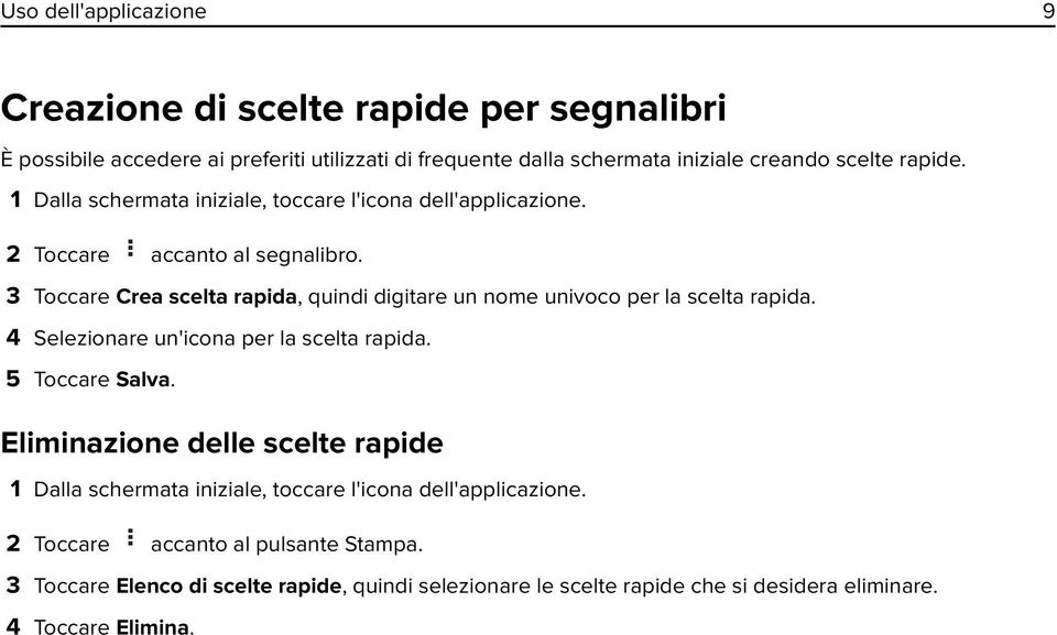 3 Toccare Crea scelta rapida, quindi digitare un nome univoco per la scelta rapida. 4 Selezionare un'icona per la scelta rapida.