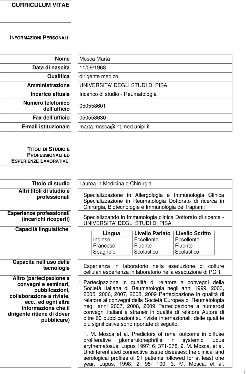 it TITOLI DI STUDIO E PROFESSIONALI ED ESPERIENZE LAVORATIVE Titolo di studio Altri titoli di studio e professionali Esperienze professionali (incarichi ricoperti) Capacità linguistiche Capacità nell