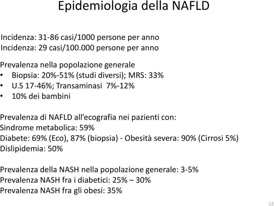 S 17-46%; Transaminasi 7%-12% 10% dei bambini Prevalenza di NAFLD all ecografia nei pazienti con: Sindrome metabolica: 59% Diabete:
