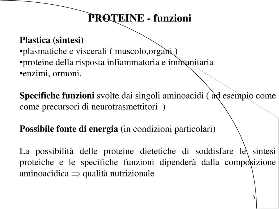 Specifiche funzioni svolte dai singoli aminoacidi ( ad esempio come come precursori di neurotrasmettitori ) Possibile