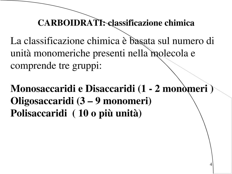 e comprende tre gruppi: Monosaccaridi e Disaccaridi (1-2