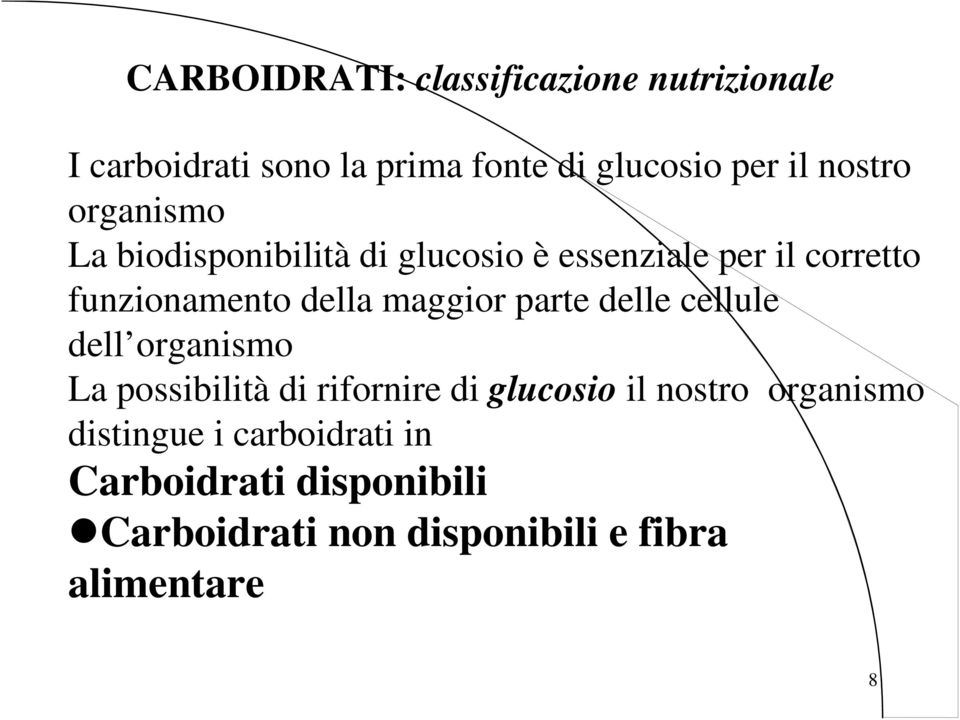 maggior parte delle cellule dell organismo La possibilità di rifornire di glucosio il nostro