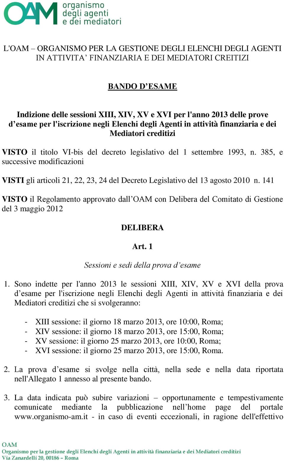 385, e successive modificazioni VISTI gli articoli 21, 22, 23, 24 del Decreto Legislativo del 13 agosto 2010 n.