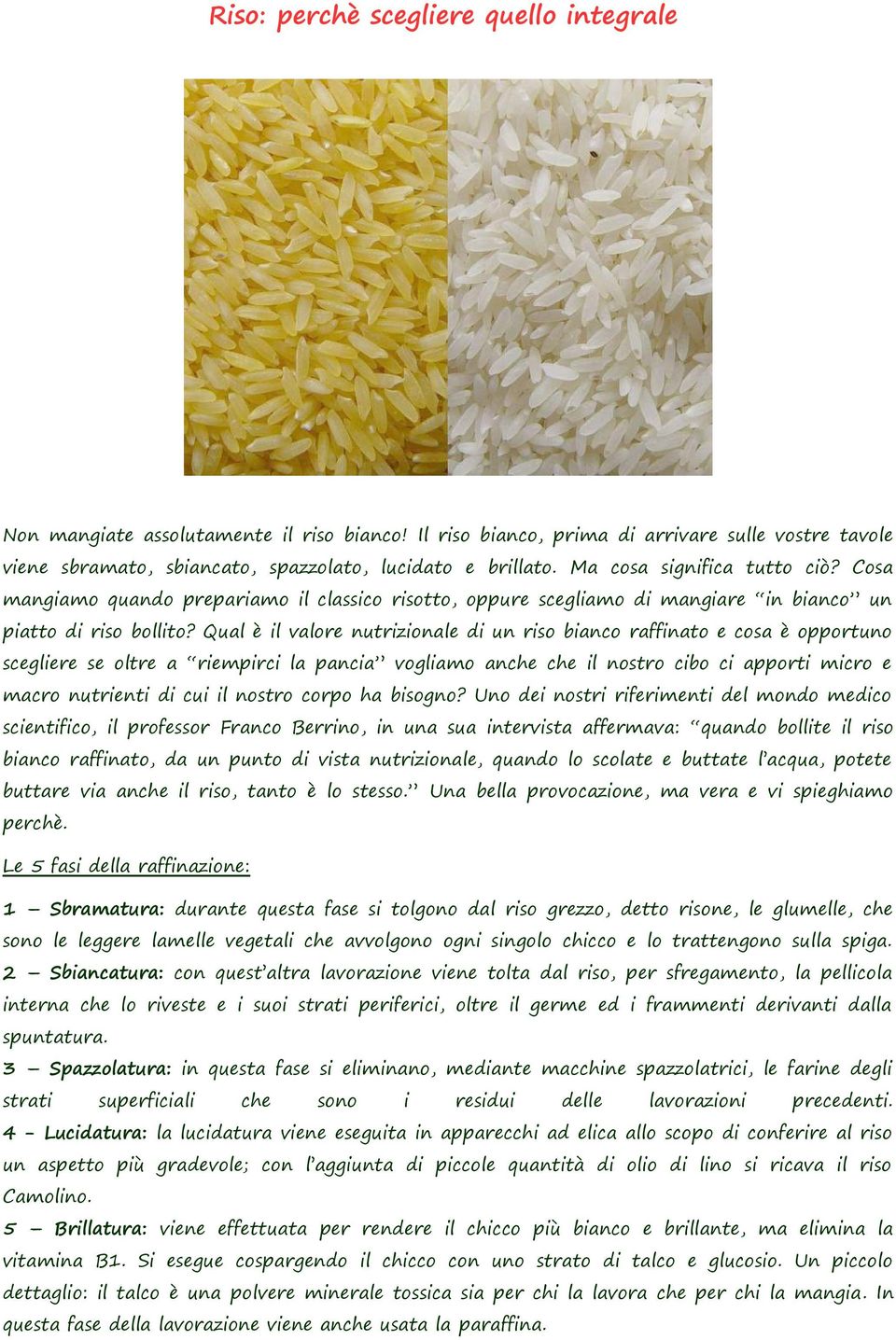 Qual è il valore nutrizionale di un riso bianco raffinato e cosa è opportuno scegliere se oltre a riempirci la pancia vogliamo anche che il nostro cibo ci apporti micro e macro nutrienti di cui il