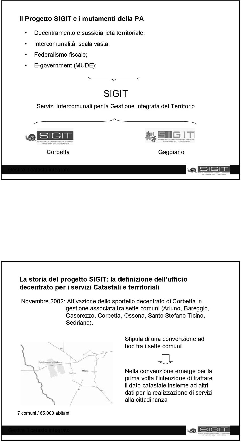 sportello decentrato di Corbetta in gestione associata tra sette comuni (Arluno, Bareggio, Casorezzo, Corbetta, Ossona, Santo Stefano Ticino, Sedriano).