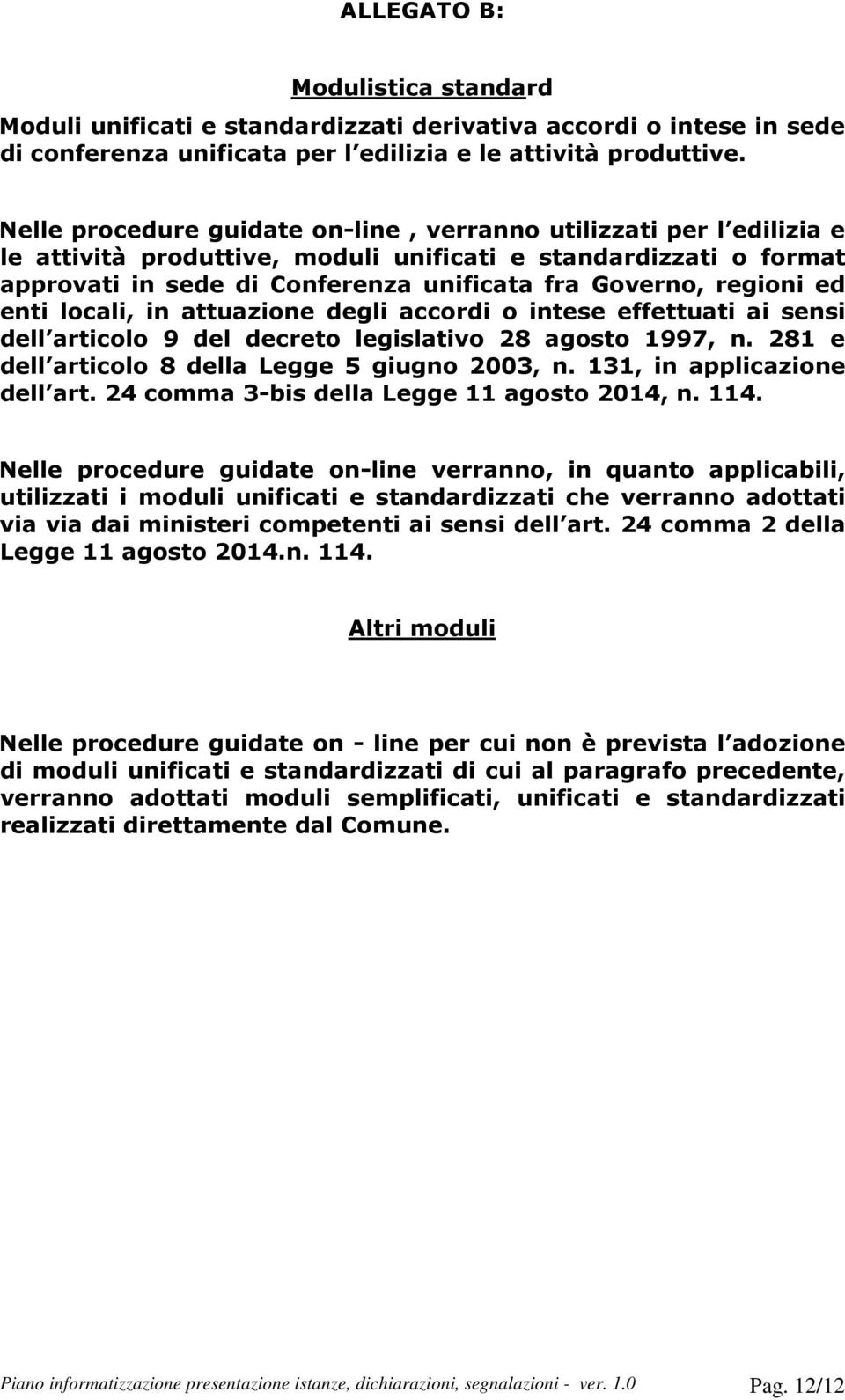 ed enti locali, in attuazione degli accordi o intese effettuati ai sensi dell articolo 9 del decreto legislativo 28 agosto 1997, n. 281 e dell articolo 8 della Legge 5 giugno 2003, n.