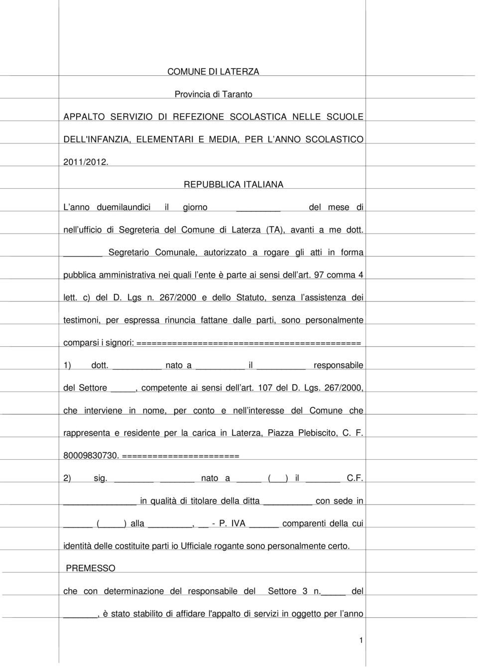 Segretario Comunale, autorizzato a rogare gli atti in forma pubblica amministrativa nei quali l ente è parte ai sensi dell art. 97 comma 4 lett. c) del D. Lgs n.