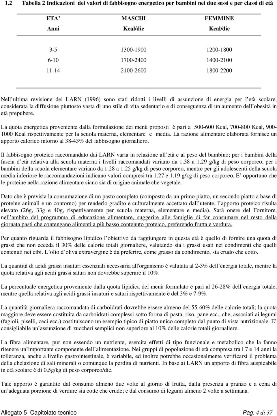 sedentario e di conseguenza di un aumento dell obesità in età prepubere.