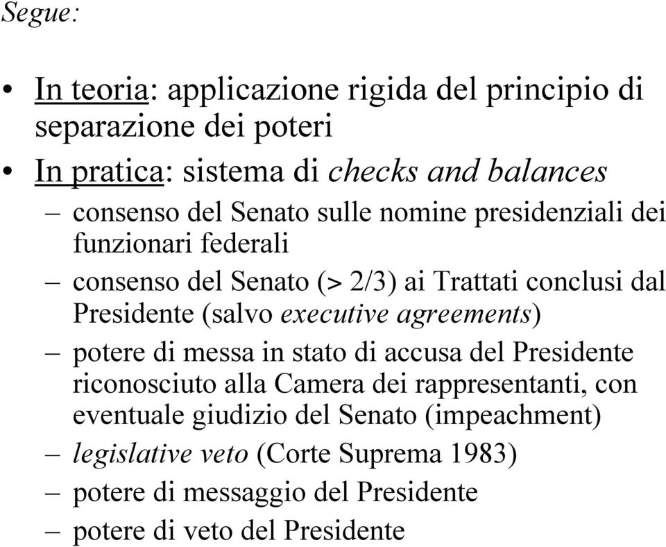 executive agreements) potere di messa in stato di accusa del Presidente riconosciuto alla Camera dei rappresentanti, con eventuale