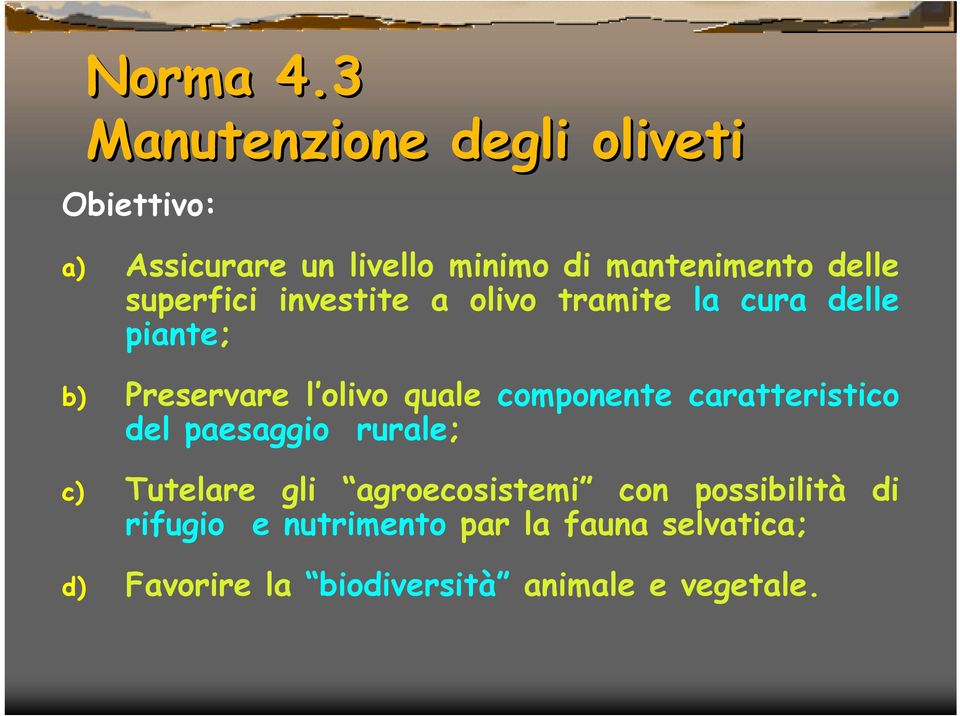 superfici investite a olivo tramite la cura delle piante; b) Preservare l olivo quale