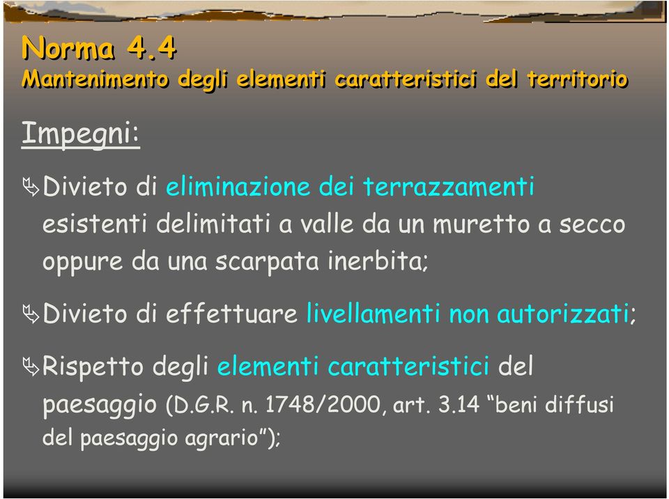 dei terrazzamenti esistenti delimitati a valle da un muretto a secco oppure da una scarpata