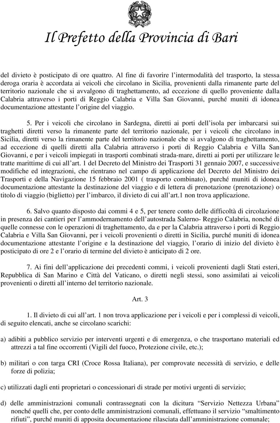 di traghettamento, ad eccezione di quello proveniente dalla Calabria attraverso i porti di Reggio Calabria e Villa San Giovanni, purché muniti di idonea documentazione attestante l origine del