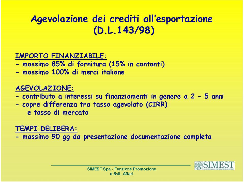 merci italiane AGEVOLAZIONE: - contributo a interessi su finanziamenti in genere a 2-5 anni