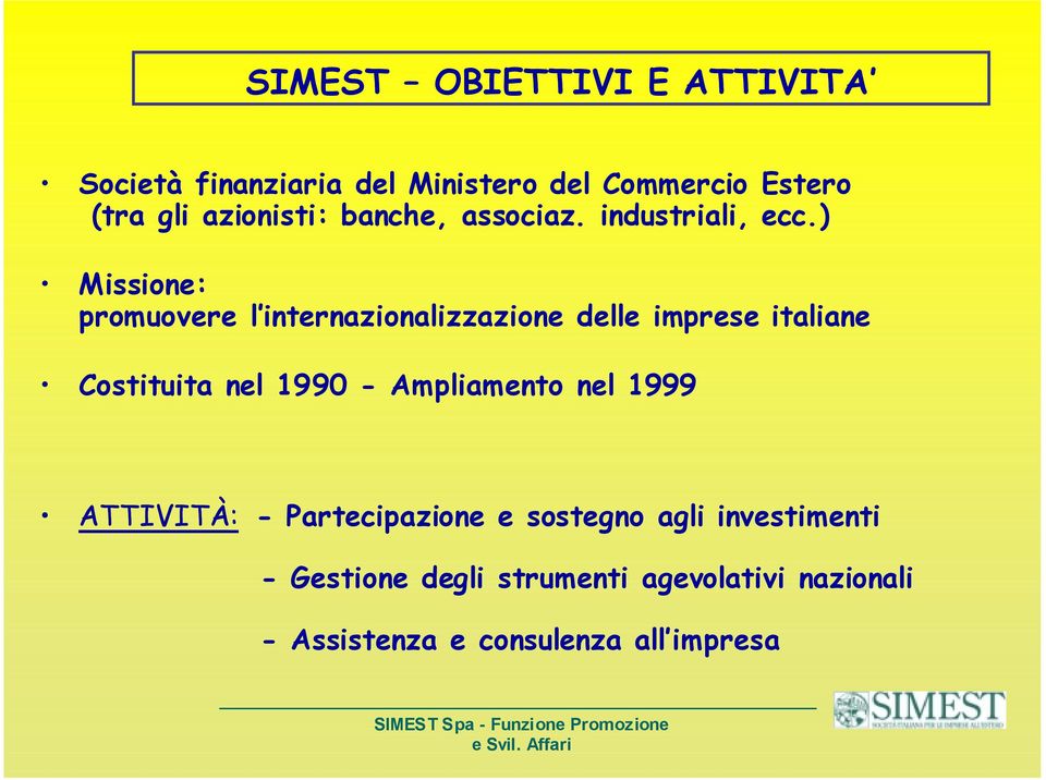 ) Missione: promuovere l internazionalizzazione delle imprese italiane Costituita nel 1990 -