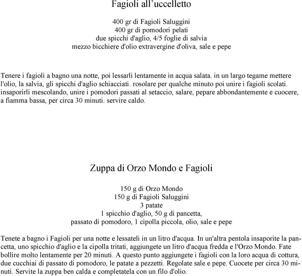 insaporirli mescolando, unire i pomodori passati al setaccio, salare, pepare abbondantemente e cuocere, a fiamma bassa, per circa 30 minuti. servire caldo.