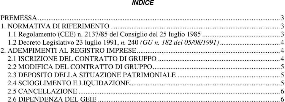 182 del 05/08/1991)...4 2. ADEMPIMENTI AL REGISTRO IMPRESE...4 2.1 ISCRIZIONE DEL CONTRATTO DI GRUPPO...4 2.2 MODIFICA DEL CONTRATTO DI GRUPPO.