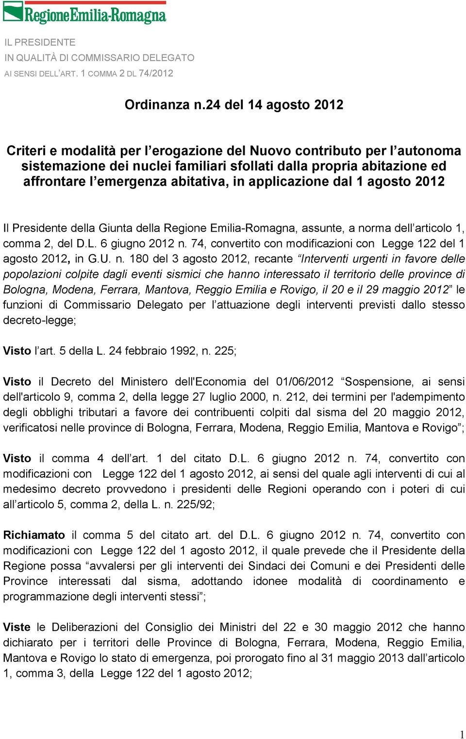 in applicazione dal 1 agosto 2012 Il Presidente della Giunta della Regione Emilia-Romagna, assunte, a norma dell articolo 1, comma 2, del D.L. 6 giugno 2012 n.