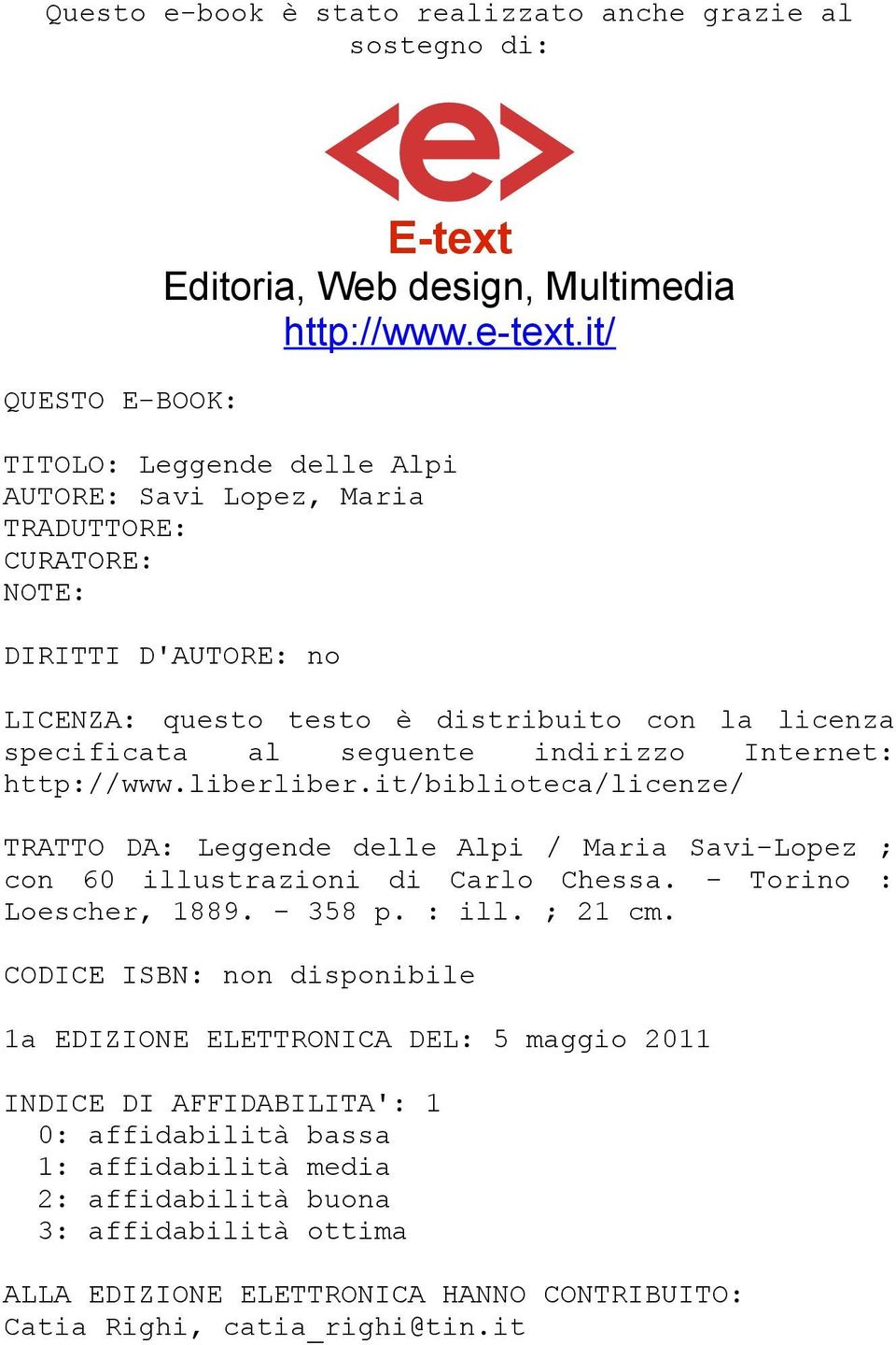 Internet: http://www.liberliber.it/biblioteca/licenze/ TRATTO DA: Leggende delle Alpi / Maria Savi-Lopez ; con 60 illustrazioni di Carlo Chessa. - Torino : Loescher, 1889. - 358 p. : ill. ; 21 cm.