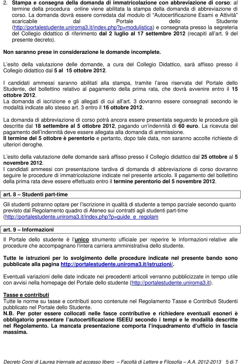 p=modulistica) e consegnata presso la segreteria del Collegio didattico di riferimento dal 2 luglio al 17 settembre 2012 (recapiti all art. 9 del presente decreto).