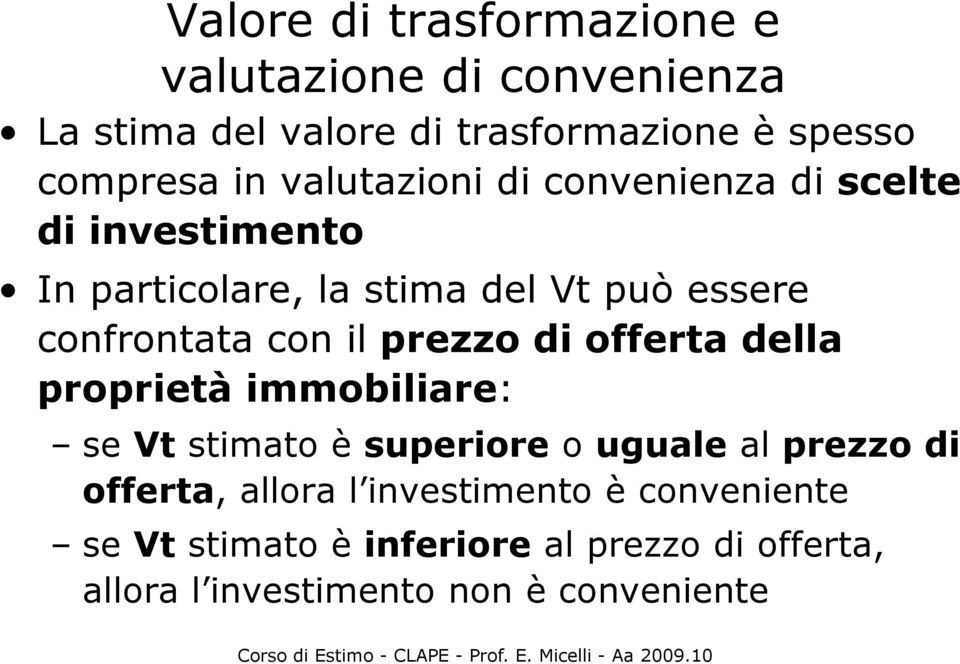 prezzo di offerta della proprietà immobiliare: se Vt stimato è superiore o uguale al prezzo di offerta, allora l