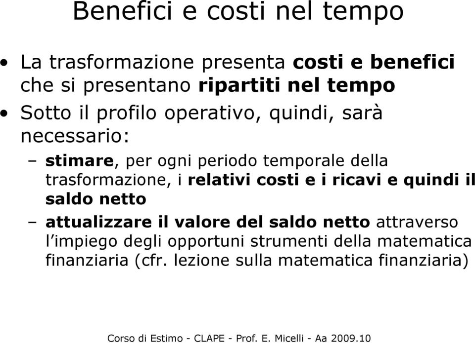 trasformazione, i relativi i costi e i ricavi i e quindi il saldo netto attualizzare il valore del saldo