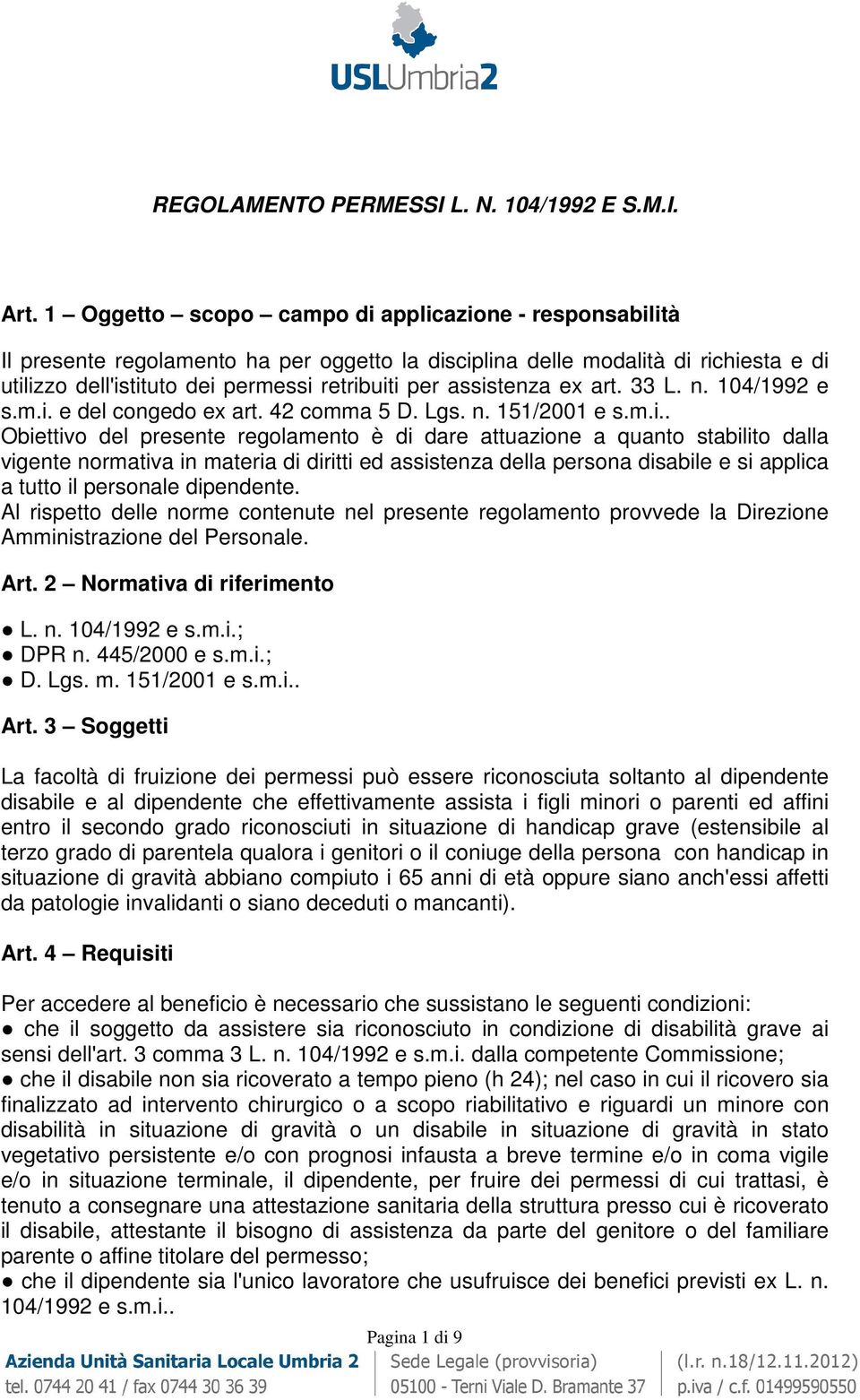 assistenza ex art. 33 L. n. 104/1992 e s.m.i. e del congedo ex art. 42 comma 5 D. Lgs. n. 151/2001 e s.m.i.. Obiettivo del presente regolamento è di dare attuazione a quanto stabilito dalla vigente