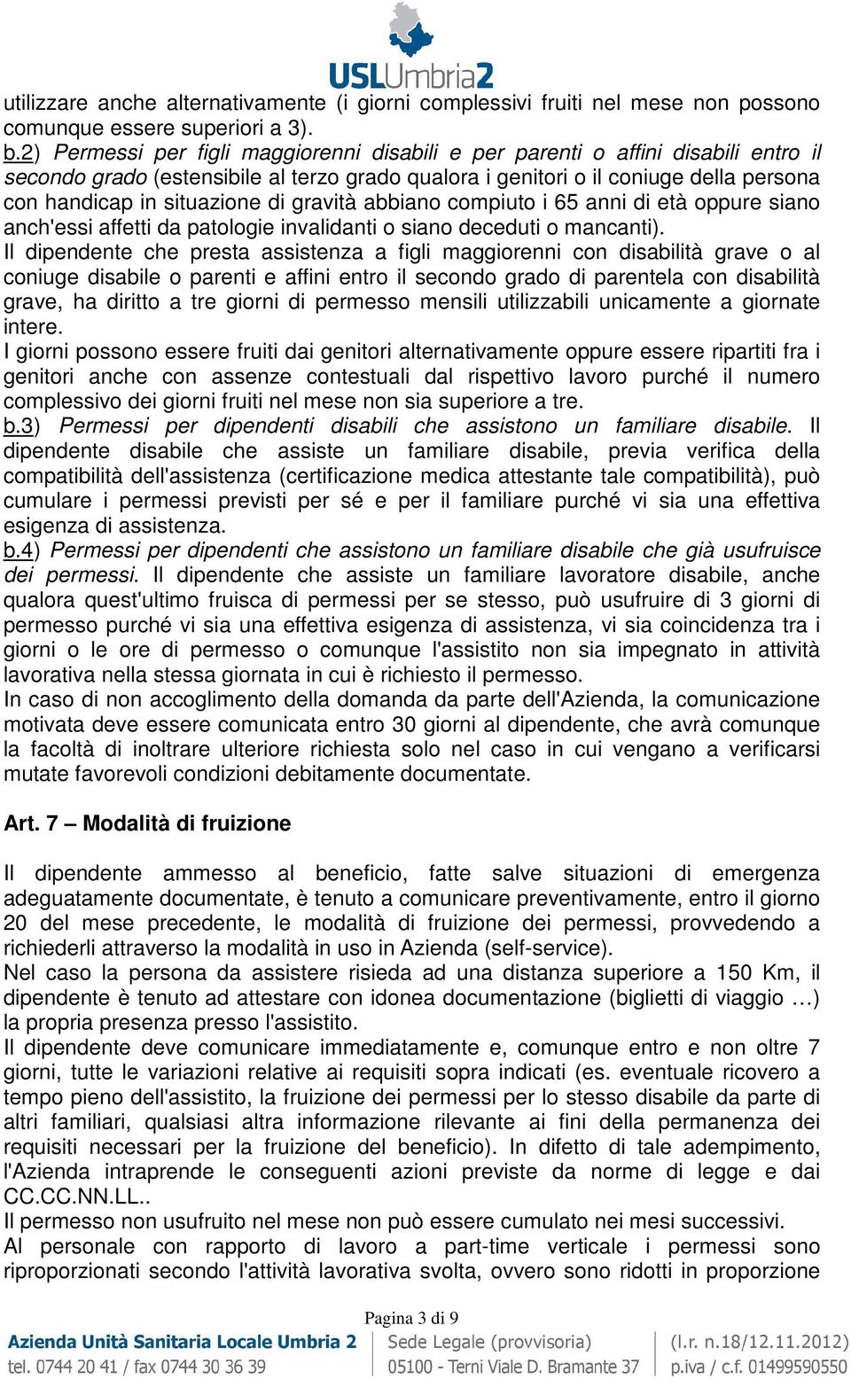 di gravità abbiano compiuto i 65 anni di età oppure siano anch'essi affetti da patologie invalidanti o siano deceduti o mancanti).