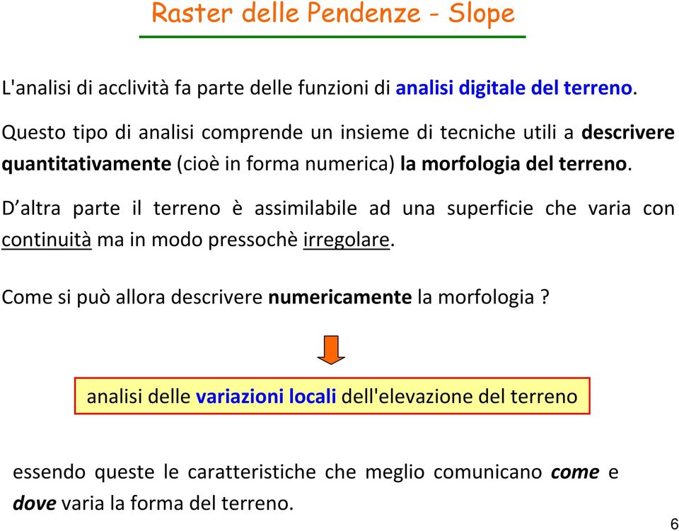 D altra parte il terreno è assimilabile ad una superficie che varia con continuità ma in modo pressochè irregolare.