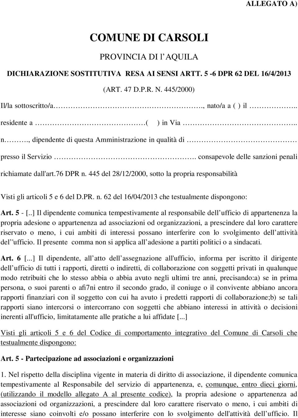 445 del 28/12/2000, sotto la propria responsabilità Visti gli articoli 5 e 6 del D.PR. n. 62 del 16/04/2013 che testualmente dispongono: Art. 5 - [.